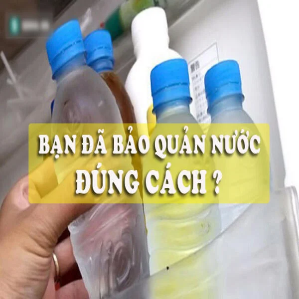 Cách bảo quản nước uống trong gia đình đúng cách để luôn sạch và an toàn